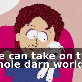 ♪ We can take on the whole darn world ♪