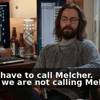 - We have to call Melcher. - No, we are not calling Melcher.