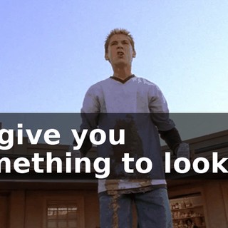 I'll give you something to look at.