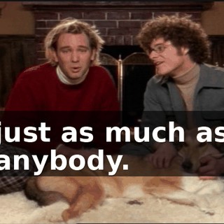just as much as anybody.