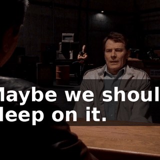 Maybe we should sleep on it.