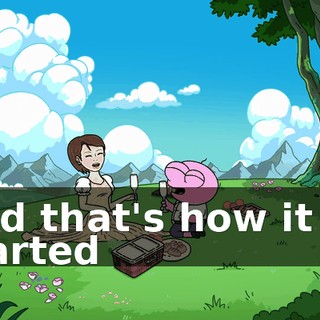 ♪ And that's how it all started ♪