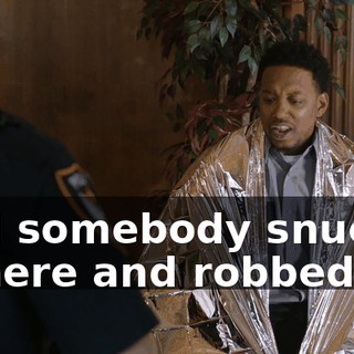 and somebody snuck in here and robbed us.
