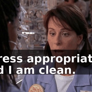 I dress appropriately and I am clean.