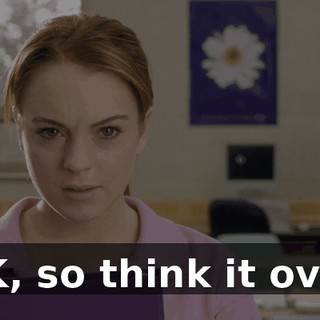 OK, so think it over.