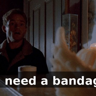 I... need a bandage.