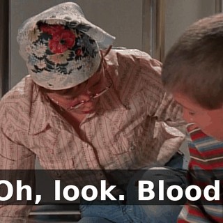 Oh, look. Blood.