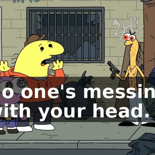 No one's messing with your head.
