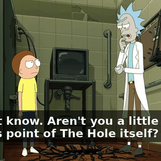 I don't know. Aren't you a little afraid at this point of The Hole itself?