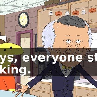 Guys, everyone stop talking.