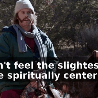 I don't feel the slightest bit more spiritually centered.
