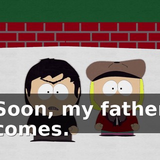 Soon, my father comes.
