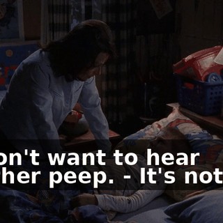 - I don't want to hear another peep. - It's not fair.