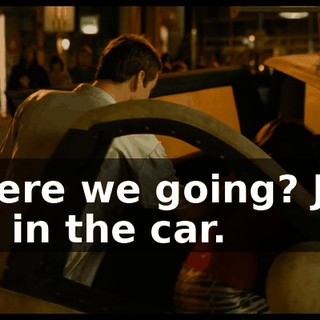 Where we going? Just get in the car.