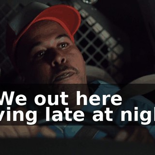 - * We out here driving late at night *