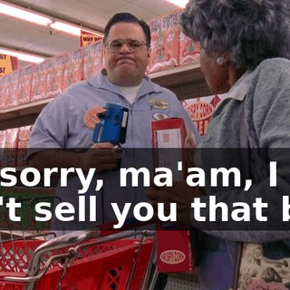 I'm sorry, ma'am, I can't sell you that box.