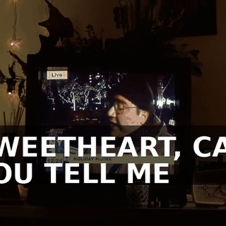 SWEETHEART, CAN YOU TELL ME