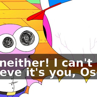 Me neither! I can't believe it's you, Oscar!