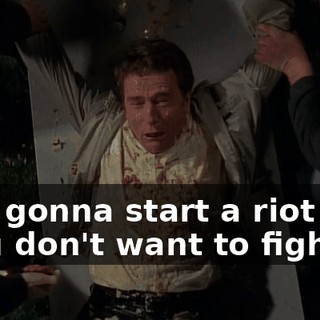 ♪ I'm gonna start a riot You don't want to fight it ♪