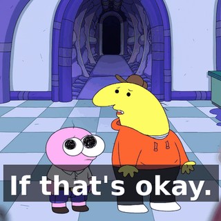If that's okay.