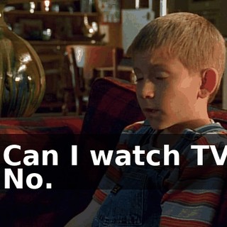 - Can I watch TV? - No.