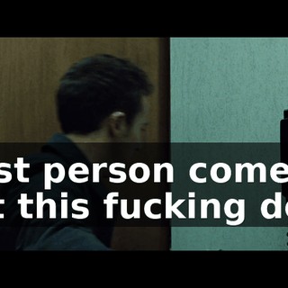 First person comes out this fucking door