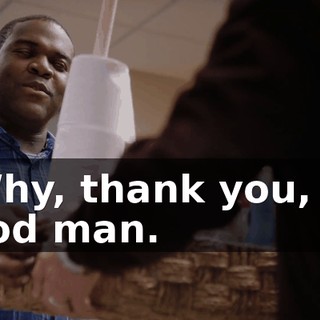 - Why, thank you, my good man.