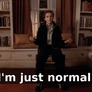 I'm just normal.