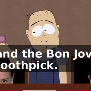 and the Bon Jovi toothpick.
