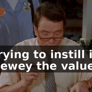 Trying to instill in Dewey the values