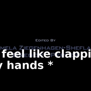 * I feel like clapping my hands *