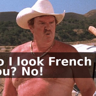 Do I look French to you? No!