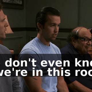 We don't even know if we're in this room.
