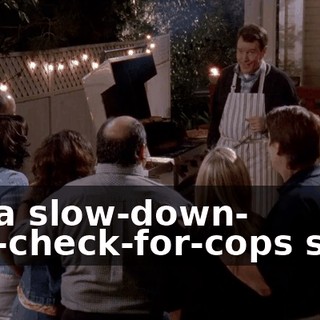 it's a slow-down- and-check-for-cops sign.