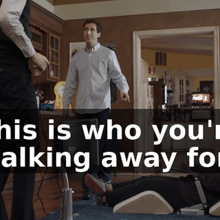 This is who you're walking away for?
