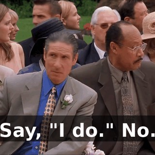 Say, "I do." No.