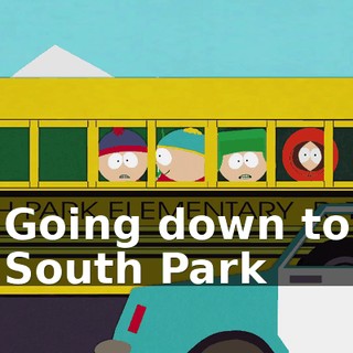 ♪ Going down to South Park ♪