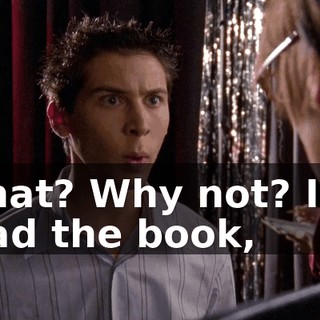 What? Why not? I've read the book,