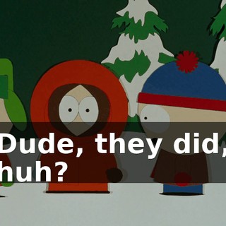 Dude, they did, huh?
