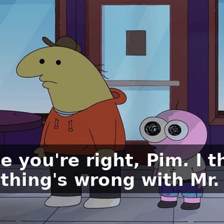 Maybe you're right, Pim. I think something's wrong with Mr. Frog.