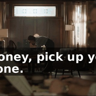 - Honey, pick up your phone.