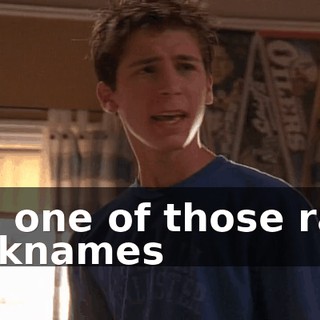 It's one of those rare nicknames