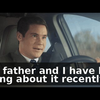 Your father and I have been talking about it recently.