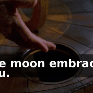 The moon embraces you.