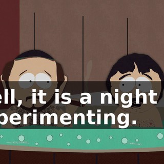 Well, it is a night for experimenting.