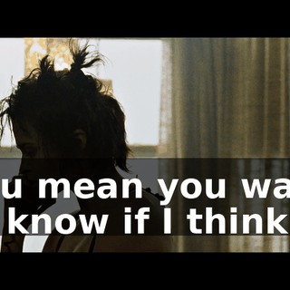 You mean you want to know if I think