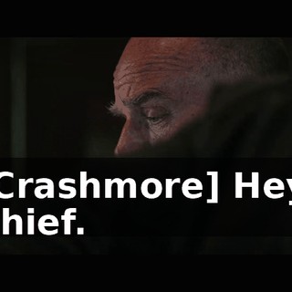 [Crashmore] Hey, Chief.