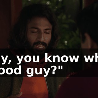 "Hey, you know who's a good guy?"