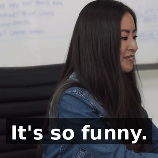 It's so funny.