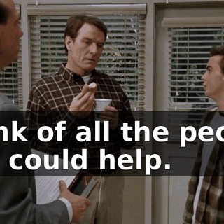 Think of all the people you could help.